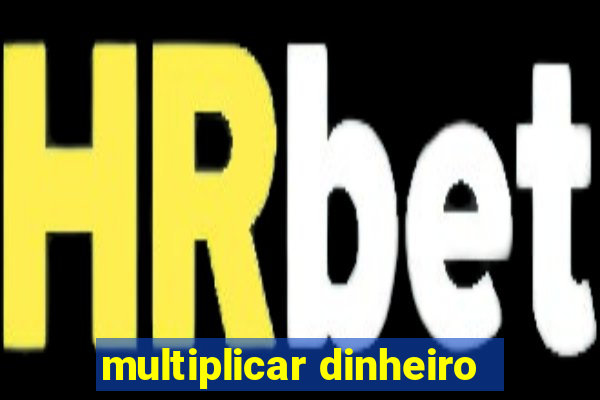 multiplicar dinheiro